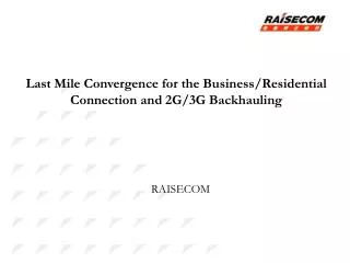 Last Mile Convergence for the Business/Residential Connection and 2G/3G Backhauling