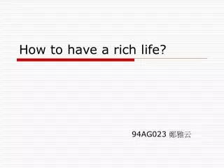 How to have a rich life?