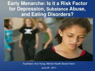 Early Menarche: Is it a Risk Factor for Depression, Substance Abuse, and Eating Disorders?