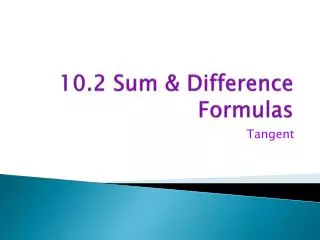 10.2 Sum &amp; Difference Formulas