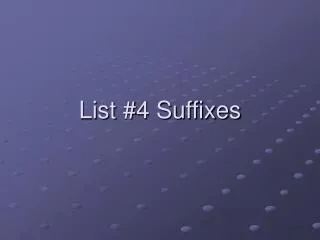 List #4 Suffixes