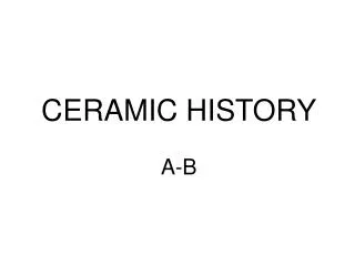 CERAMIC HISTORY A-B