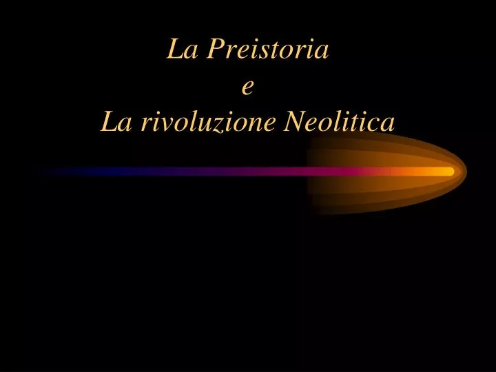 la preistoria e la rivoluzione neolitica