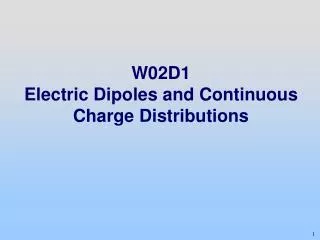 W02D1 Electric Dipoles and Continuous Charge Distributions