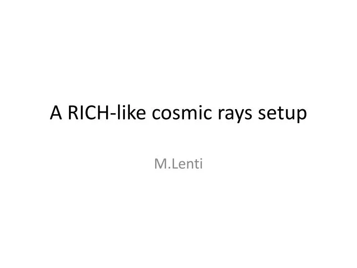 a rich like cosmic rays setup