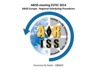 ARISS meeting ESTEC 2014 ARISS Europe - Regional Scheduling Procedures