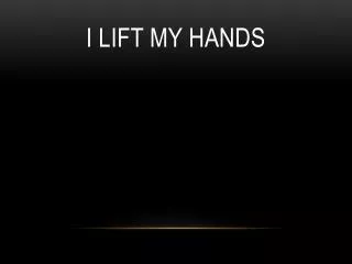 I Lift My Hands