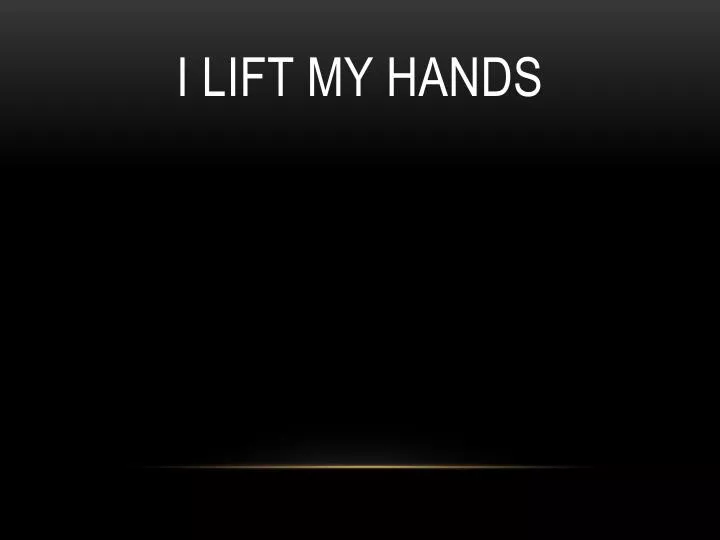 i lift my hands
