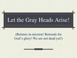 Let the Gray Heads Arise!