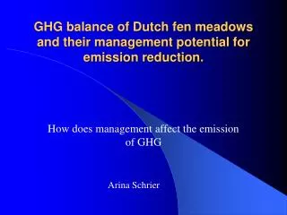 GHG balance of Dutch fen meadows and their management potential for emission reduction.