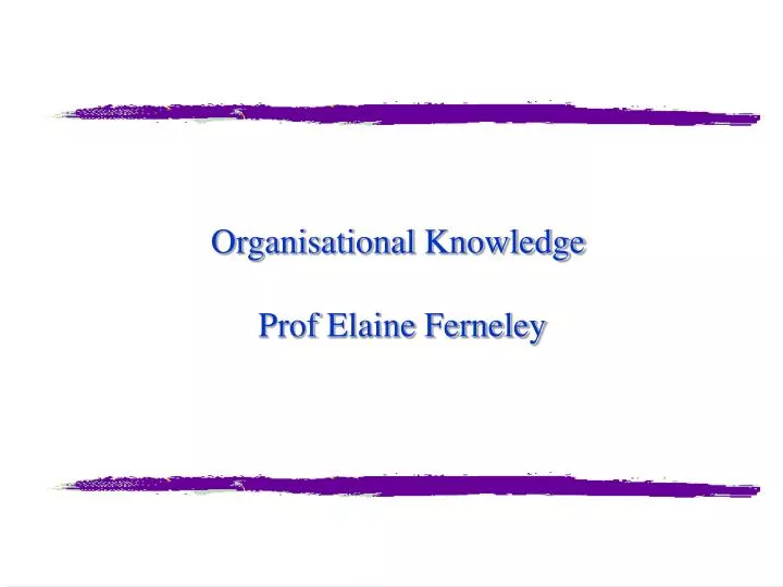 organisational knowledge prof elaine ferneley