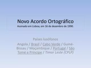 novo acordo ortogr fico assinado em lisboa em 16 de dezembro de 1990
