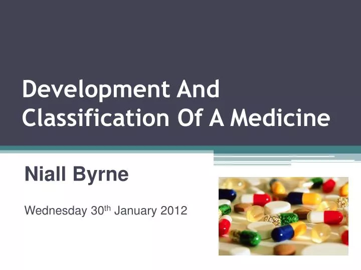 development and classification of a medicine