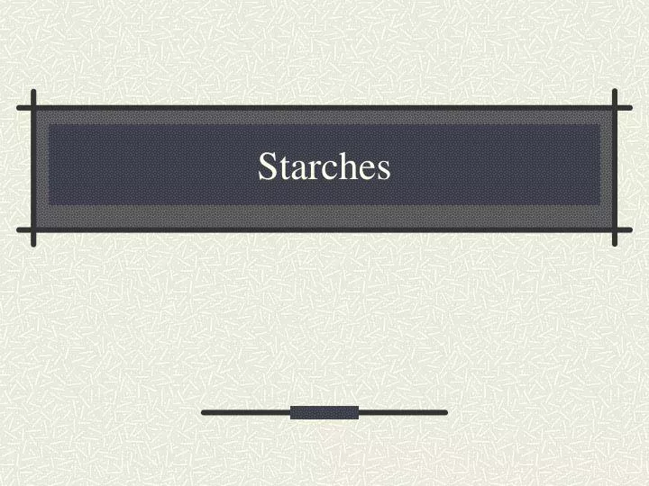 starches