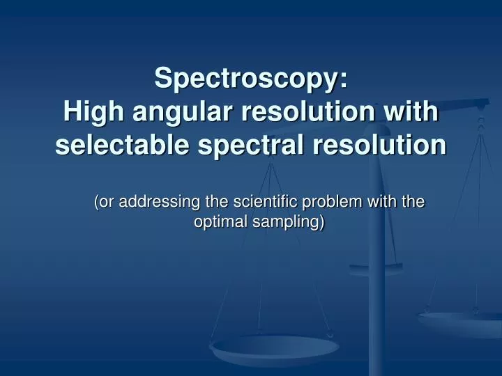 spectroscopy high angular resolution with selectable spectral resolution