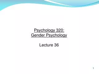 Psychology 320: Gender Psychology Lecture 36