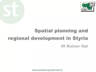 Spatial planning and regional development in Styria DI Rainer Opl