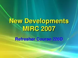 New Developments MIRC 2007