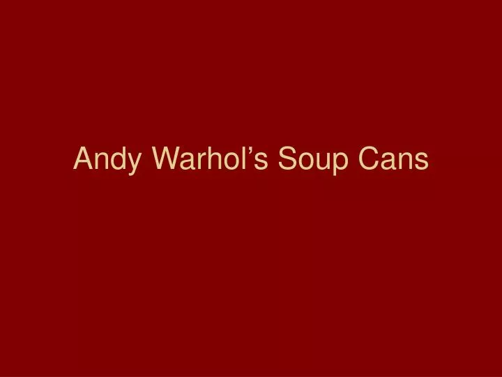 andy warhol s soup cans