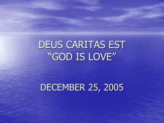 DEUS CARITAS EST “GOD IS LOVE”