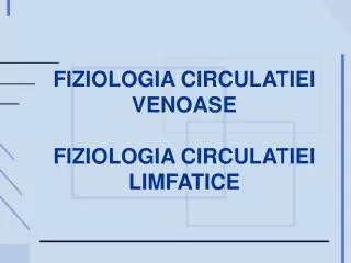fiziologia circulatiei venoase fiziologia circulatiei limfatice