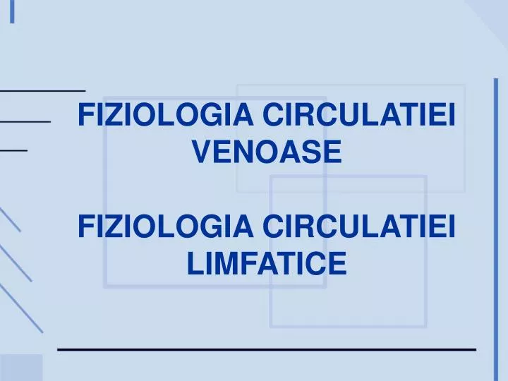 fiziologia circulatiei venoase fiziologia circulatiei limfatice