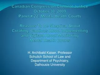 H. Archibald Kaiser, Professor Schulich School of Law and Department of Psychiatry,