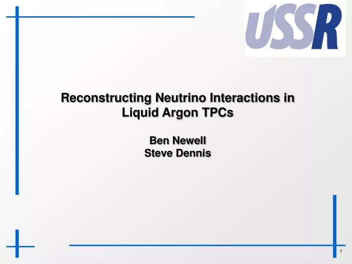 reconstructing neutrino interactions in liquid argon tpcs ben newell steve dennis
