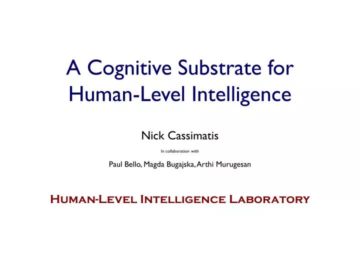 a cognitive substrate for human level intelligence