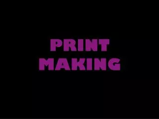 PRINT MAKING