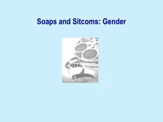 Soaps and Sitcoms: Gender