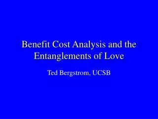 Benefit Cost Analysis and the Entanglements of Love