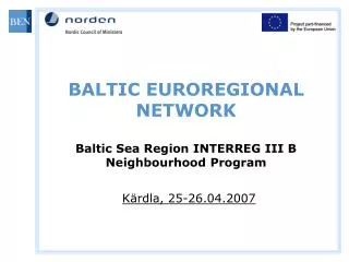 BALTIC EUROREGIONAL NETWORK Baltic Sea Region INTERREG III B Neighbourhood Program