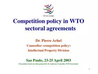 Competition policy in WTO sectoral agreements Dr. Pierre Arhel Counsellor (competition policy)