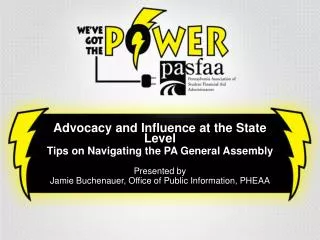 Advocacy and Influence at the State Level Tips on Navigating the PA General Assembly Presented by
