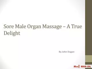 Sore Male Organ Massage – A True Delight