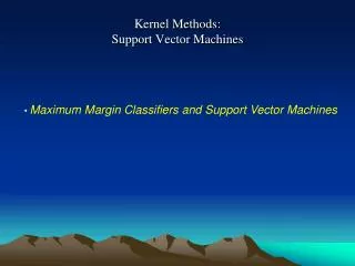 Kernel Methods: Support Vector Machines