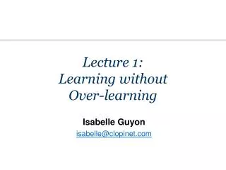Lecture 1: Learning without Over-learning