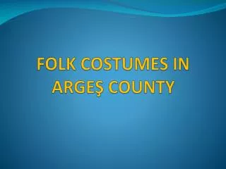 FOLK COSTUMES IN ARGE ? COUNTY