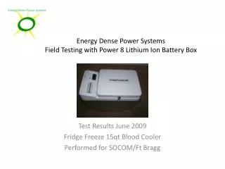 Energy Dense Power Systems Field Testing with Power 8 Lithium Ion Battery Box