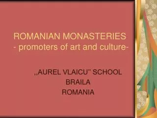 ROMANIAN MONASTERIES - promoters of art and culture-