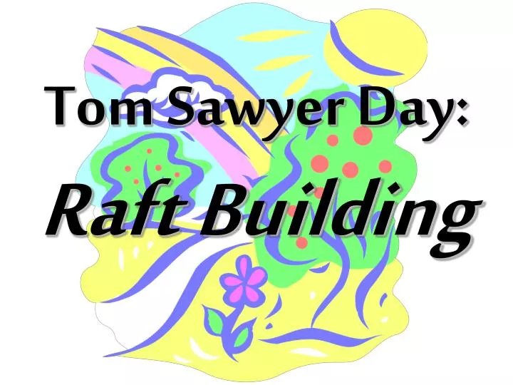 tom sawyer day raft building