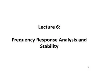 Lecture 6: Frequency Response Analysis and Stability