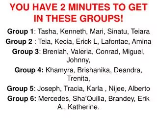 YOU HAVE 2 MINUTES TO GET IN THESE GROUPS!