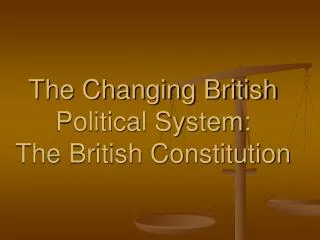 The Changing British Political System: The British Constitution