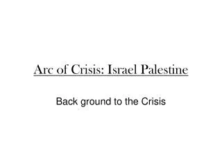 Arc of Crisis: Israel Palestine