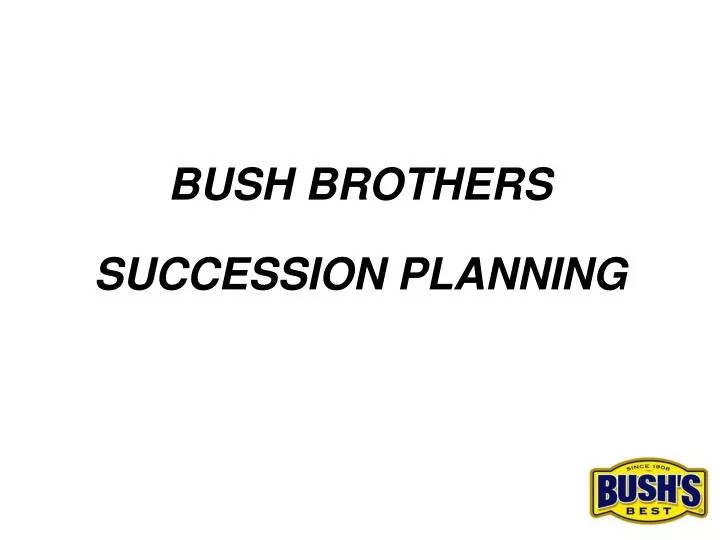 bush brothers succession planning