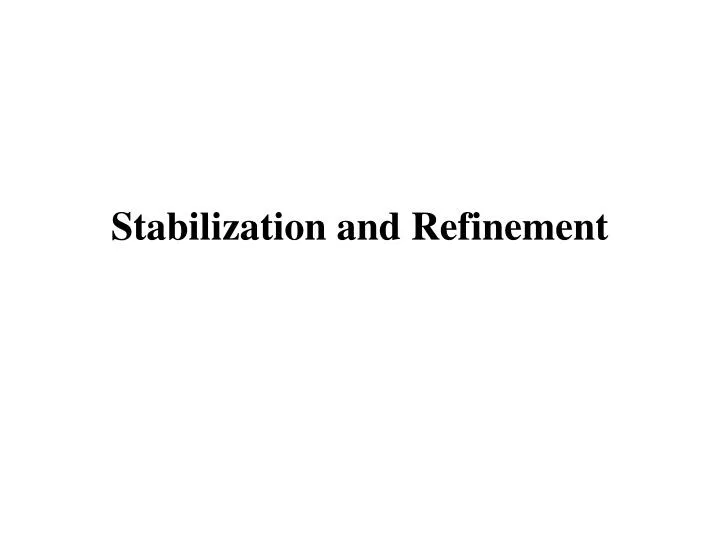 stabilization and refinement