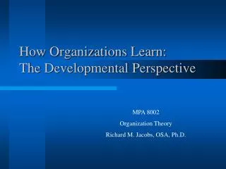 How Organizations Learn: The Developmental Perspective