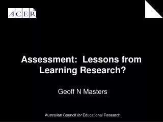 Assessment: Lessons from Learning Research? Geoff N Masters